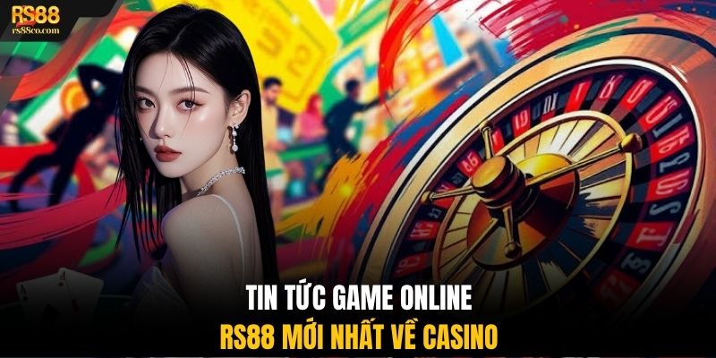 Tin tức game online RS88 mới nhất về casino