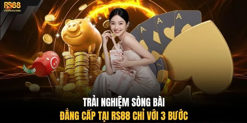 Trải nghiệm sòng bài đẳng cấp tại RS88 chỉ với 3 bước