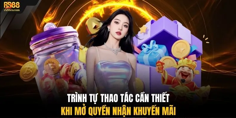 Trình tự thao tác cần thiết khi mở quyền nhận khuyến mãi