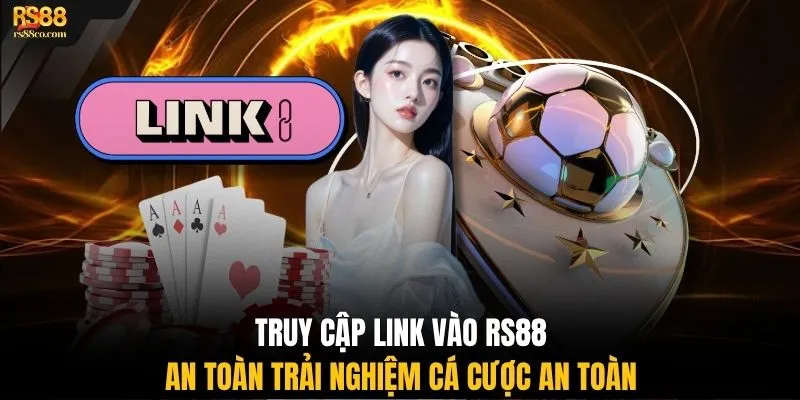 Truy cập link vào RS88 an toàn trải nghiệm cá cược an toàn