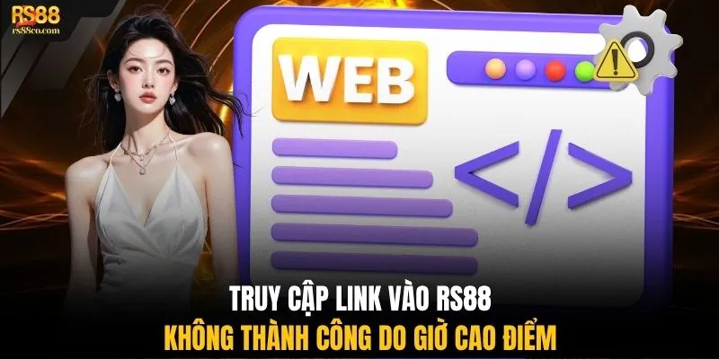 Truy cập link vào RS88 không thành công do giờ cao điểm