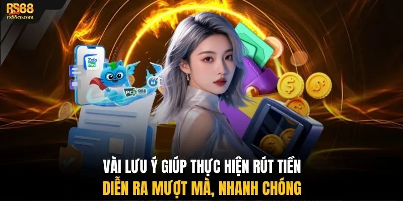 Vài lưu ý giúp thực hiện rút tiền diễn ra mượt mà, nhanh chóng