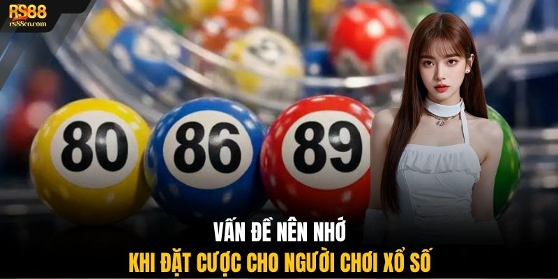 Vấn đề nên nhớ khi đặt cược cho người chơi xổ số